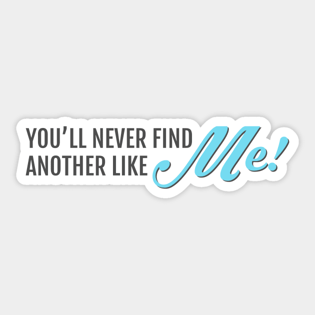 You'll Never Find Another Like Me Sticker by lowercasev